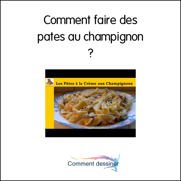 Comment faire des pates au champignon